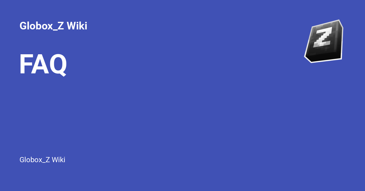 FAQ - Globox_Z Wiki