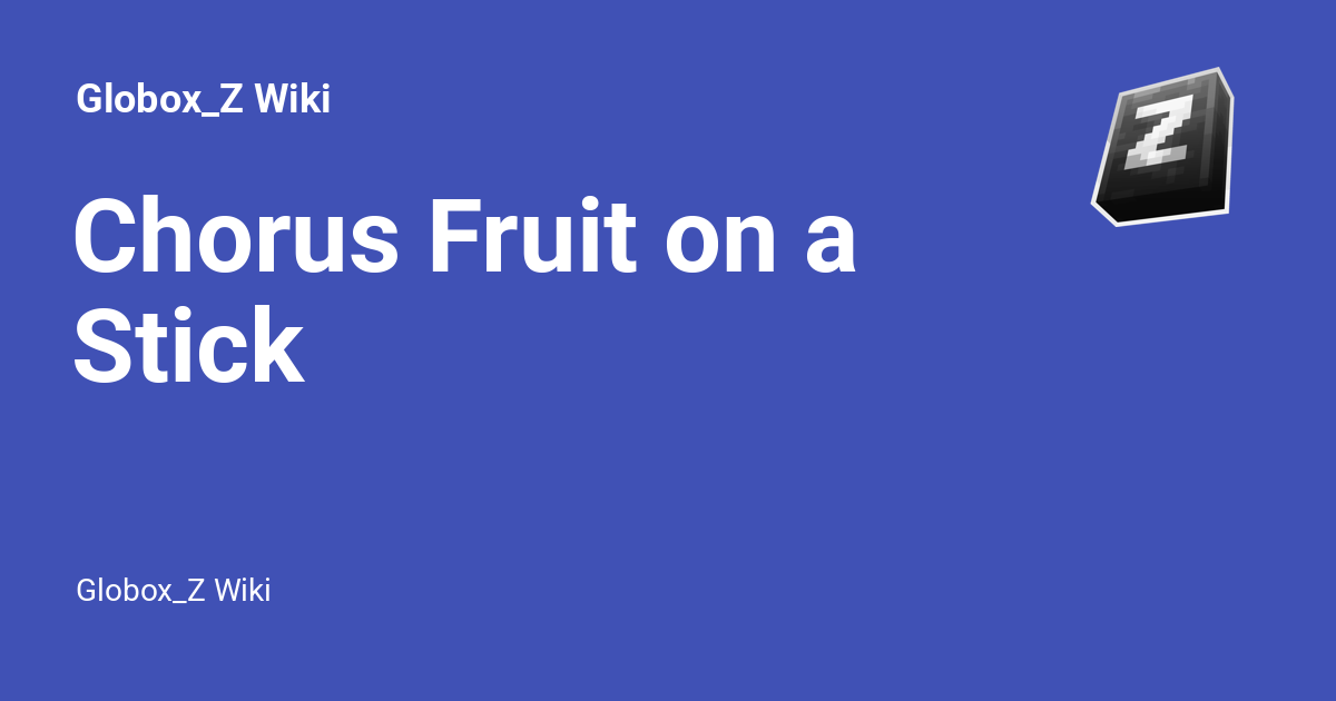 Chorus Fruit on a Stick Globox_Z Wiki