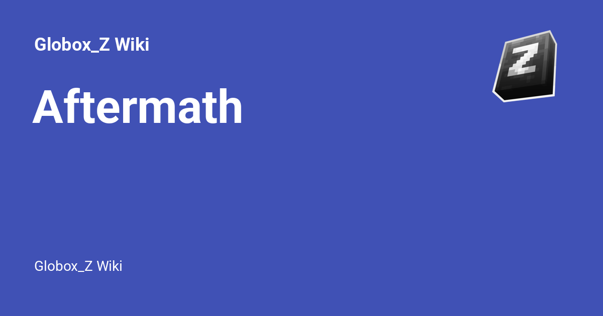 Aftermath - Globox_Z Wiki